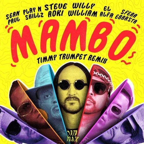 Mambo (Timmy Trumpet Remix) - Steve Aoki & Willy William feat. Sean Paul, El Alfa, Sfera Ebbasta, Play-N-Skillz