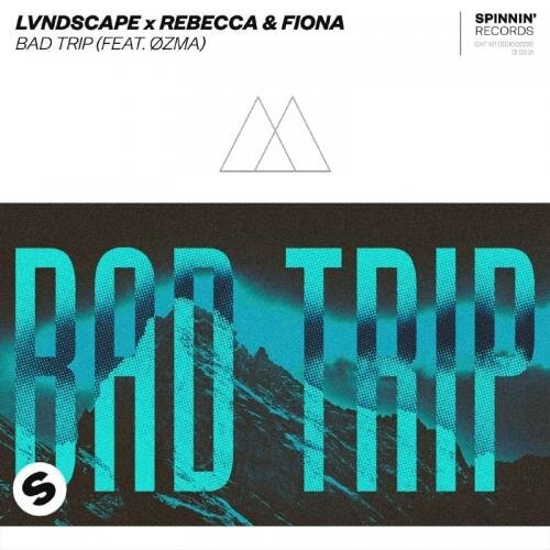 Bad Trip - LVNDSCAPE, Rebecca, Fiona, OZMA