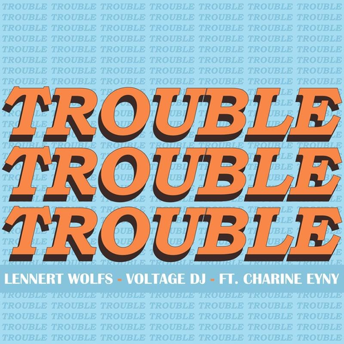 Trouble - Lennert Wolfs & Voltage DJ feat. Charine Eyny