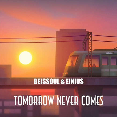 Tomorrow Never Comes - Beissoul & Einius