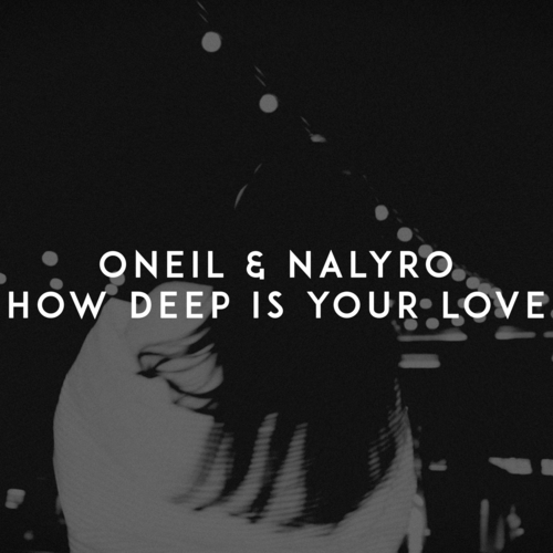 How Deep is Your Love - Oneil & NALYRO