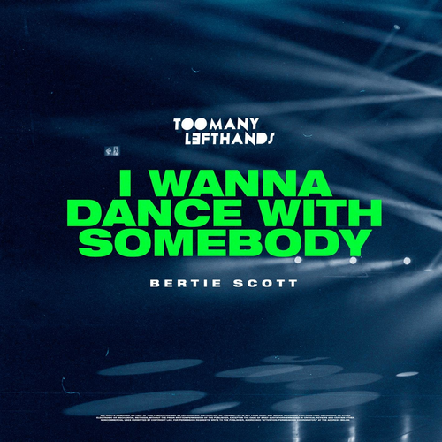 I Wanna Dance With Somebody - TooManyLeftHands & Bertie Scott