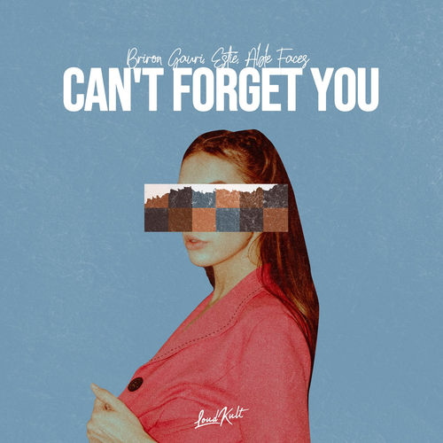 Can't Forget You - Briron Gauri & Estie & Able Faces