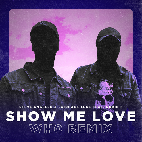 Show Me Love (Wh0 Remix) - Steve Angello & Laidback Luke & Wh0 feat. Robin S