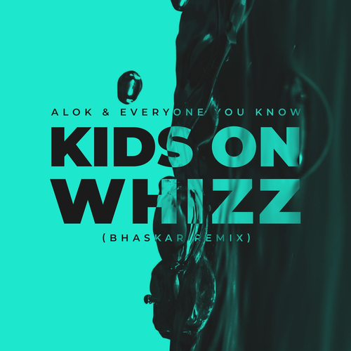 Kids on Whizz (Bhaskar Remix) - Alok & Everyone You Know