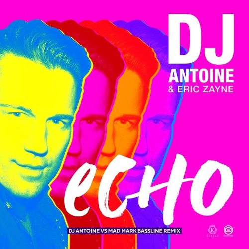 Echo (DJ Antoine vs Mad Mark Bassline Remix) - DJ Antoine & Eric Zayne