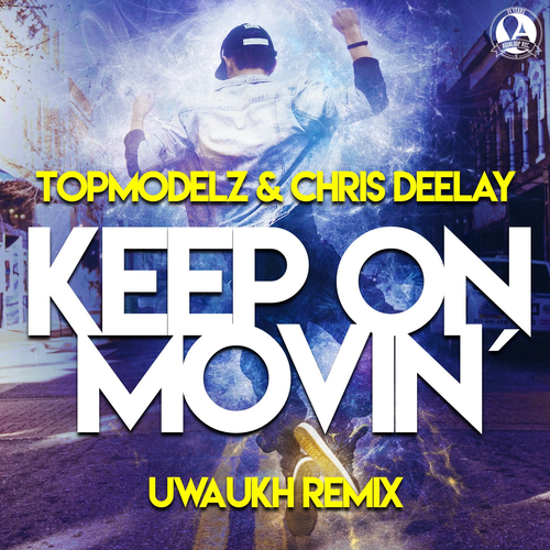 Keep on Movin (Uwaukh Remix) - Topmodelz & Chris Deelay