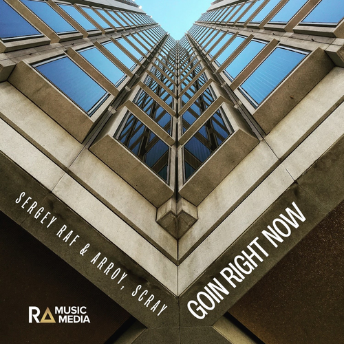 Goin Right Now - Sergey Raf & Arroy & SCRAY