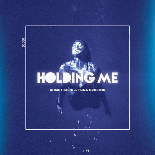 Holding Me - Ahmet Kilic & Tuna Özdemir