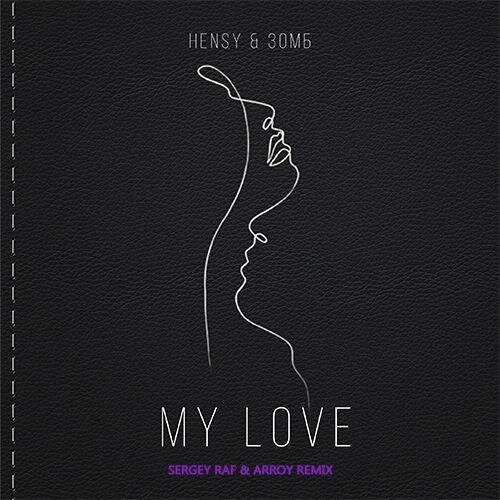 My Love (Sergey Raf & Arroy Remix) - Hensy feat. Зомб