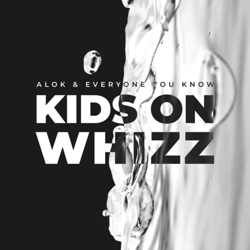 Kids on Whizz - Alok & Everyone You Know