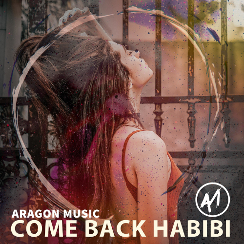 Come Back Habibi - Aragon Music