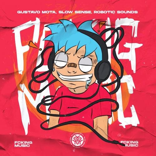 Fcking Music - Gustavo Mota, Slow Sense, Robotic Sounds