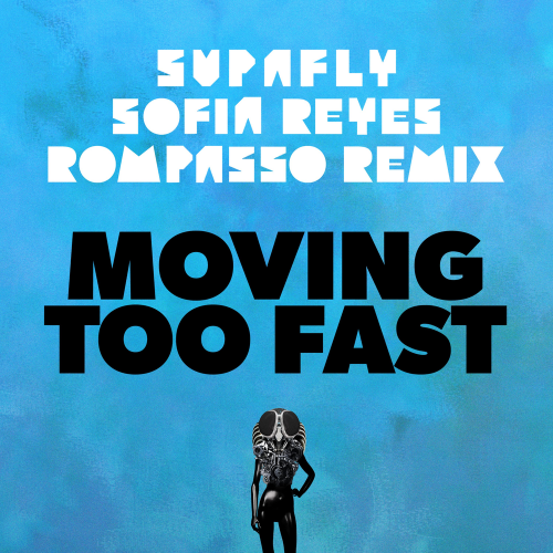 Moving Too Fast [Rompasso Remix] - Supafly feat. Sofia Reyes