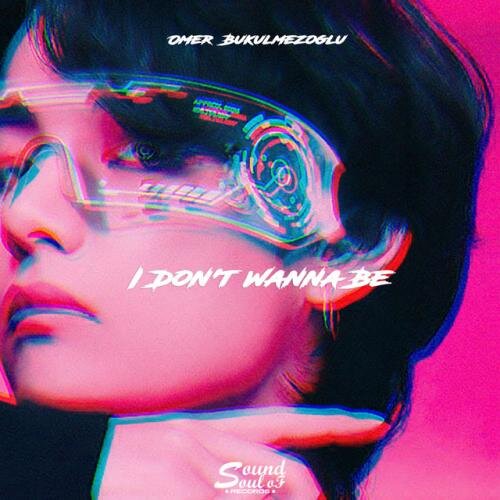 I Don't Wanna Be - Omer Bukulmezoglu