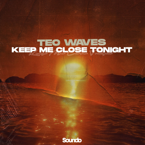 Keep Me Close Tonight - Teo Waves