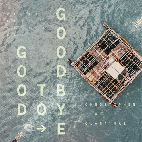 Good To Goodbye - Christopher feat. Clara Mae