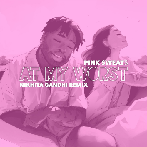 At My Worst (Nikhita Gandhi Remix) - Pink Sweat$