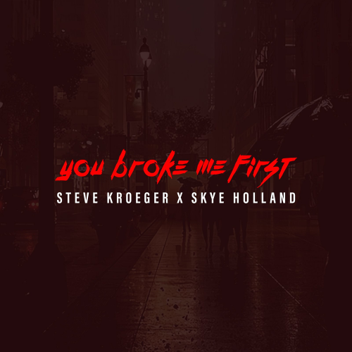 You Broke Me First - Steve Kroeger & Skye Holland