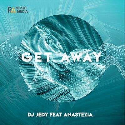 Get Away - DJ JEDY, Anastezia