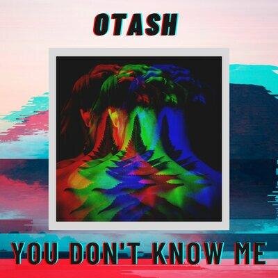 You Don't Know Me - OTASH