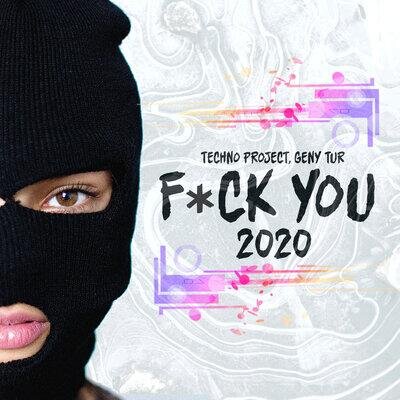 F**k You 2020 - Techno Project, Geny Tur