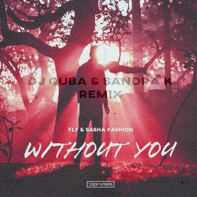 Without You (Dj Quba, Sandra K Remix) - Fly, Sasha Fashion