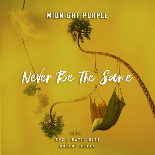 Never Be the Same (Bulent Alkan Remix) - Midnight Purple