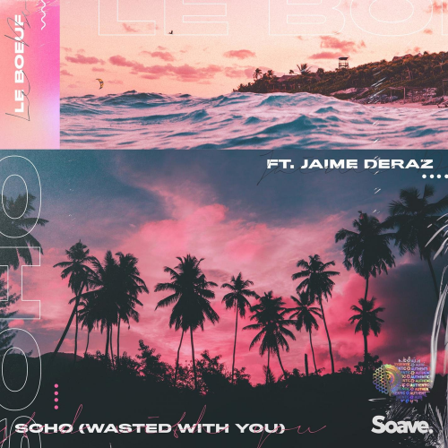 Soho (Wasted With You) - Le Boeuf & Jaime Deraz