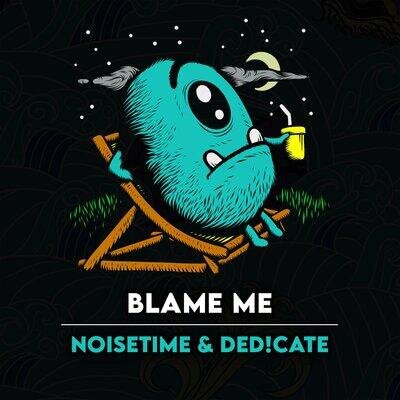 Blame Me - NOISETIME, Ded!cate