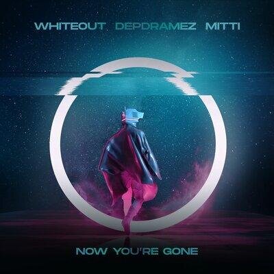 Now You're Gone - Whiteout, Depdramez, MITTI