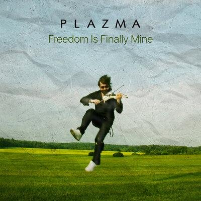 Freedom Is Finally Mine - Plazma