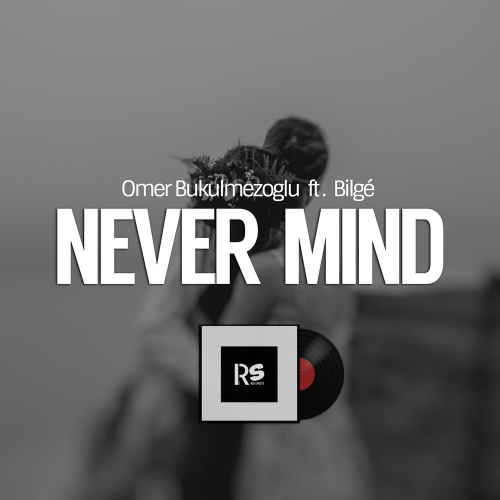 Never Mind - Ömer Bükülmezoğlu & Bilge