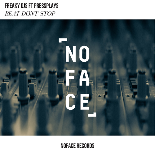 Beat Don't Stop - Freaky DJs & PressPlays & NoFace Records