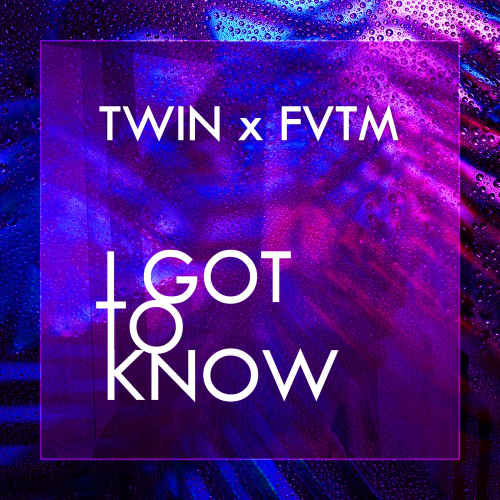 I Got to Know - Twin & FVTM