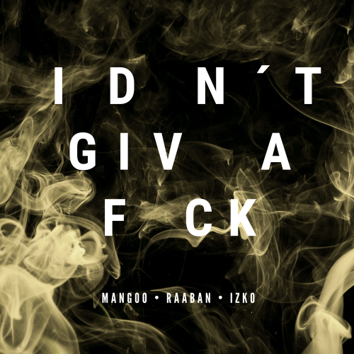 I Don't Give A F_ck - Mangoo & IZKO & Raaban