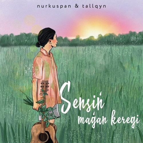 Sensin magan keregi - nurkuspan, tallqyn