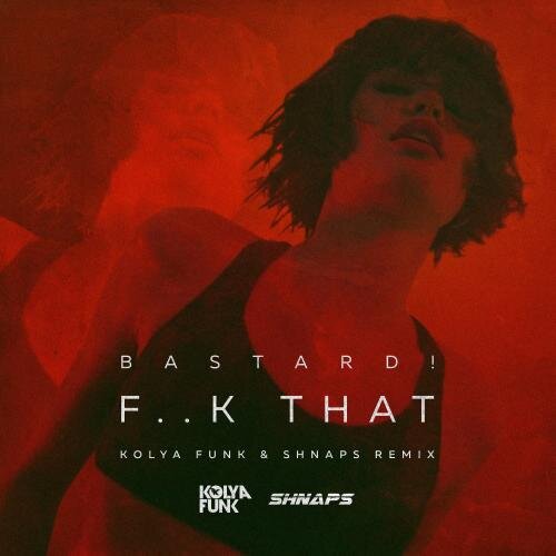 F.k That (Kolya Funk & Shnaps Remix) - Bastard 