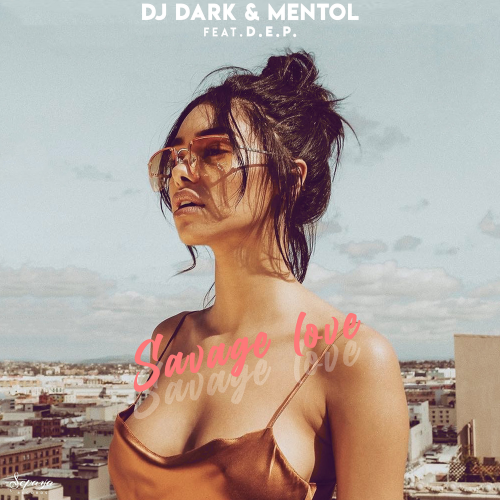 Savage Love (Radio Edit) - DJ Dark & Mentol feat. D.E.P.