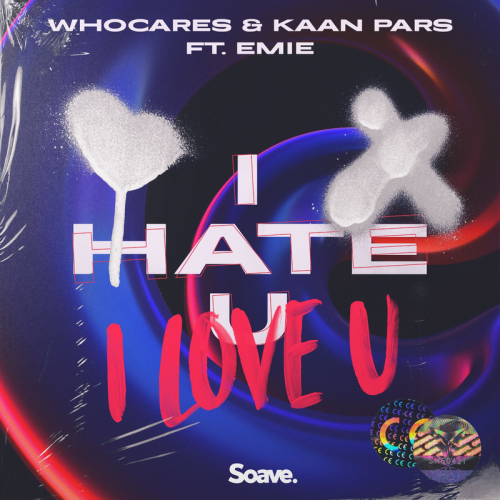 i hate u, i love u - WhoCares & Kaan Pars feat. Emie