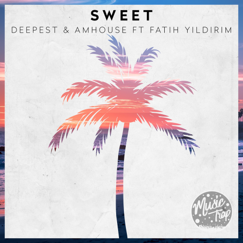 Sweet - Deepest & AMHouse feat. Fatih Yildirim