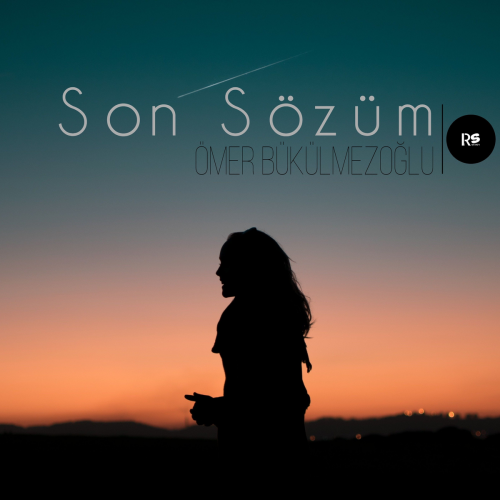 Son Sözüm - Ömer Bükülmezoğlu