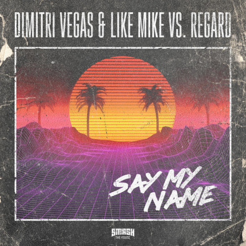 Say My Name - Regard & Dimitri Vegas x Like Mike