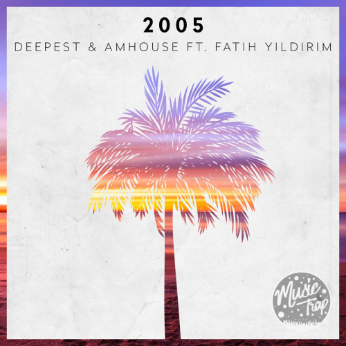 2005 - Deepest & AMHouse feat. Fatih Yildirim