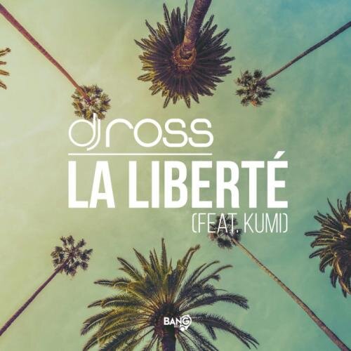 La Liberte (Radio Edit) - DJ Ross feat. Kumi