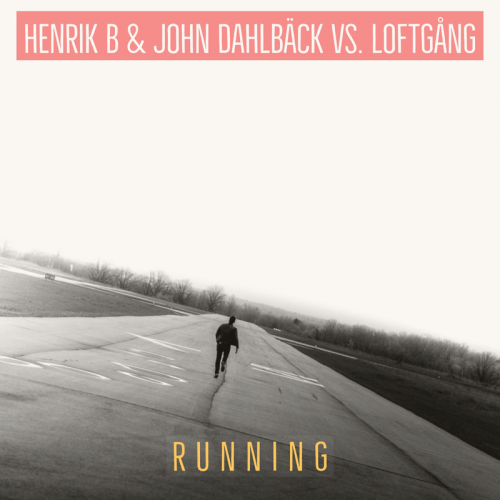 Running - John Dahlbäck & Henrik B & Loftgång