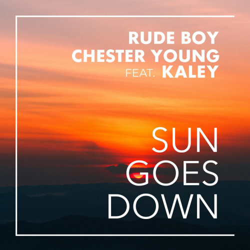 Sun Goes Down - Rude Boy & Chester Young feat. Kaley