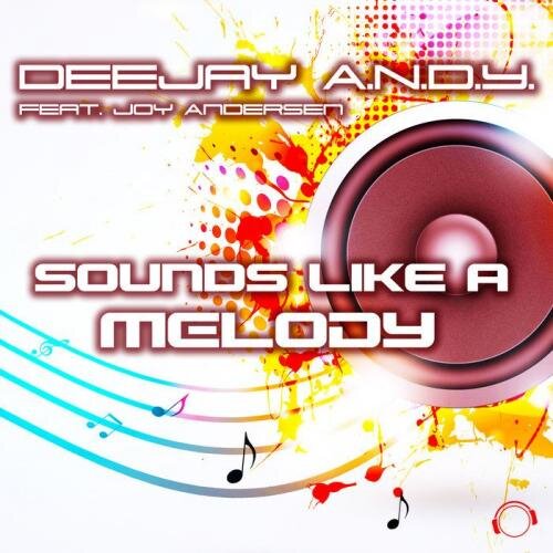 Sounds Like A Melody (Radio Edit) - Deejay A.N.D.Y. feat. Joy Andersen