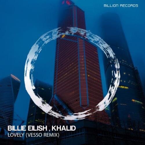 Lovely (VESSO Remix) - Billie Eilish, Khalid