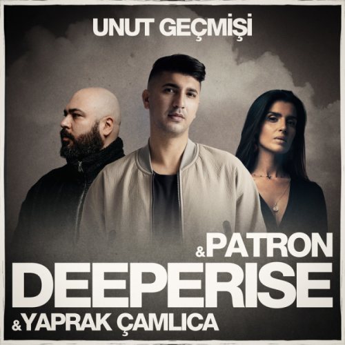 Unut Geçmişi - Deeperise & Patron & Yaprak Çamlıca